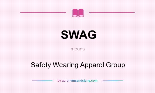 What does SWAG mean? It stands for Safety Wearing Apparel Group