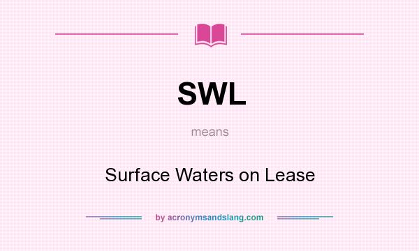 What does SWL mean? It stands for Surface Waters on Lease