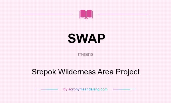 What does SWAP mean? It stands for Srepok Wilderness Area Project