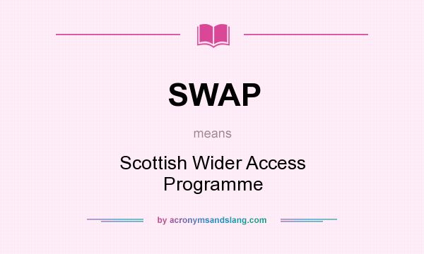 What does SWAP mean? It stands for Scottish Wider Access Programme