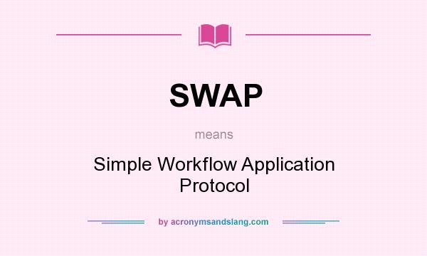What does SWAP mean? It stands for Simple Workflow Application Protocol