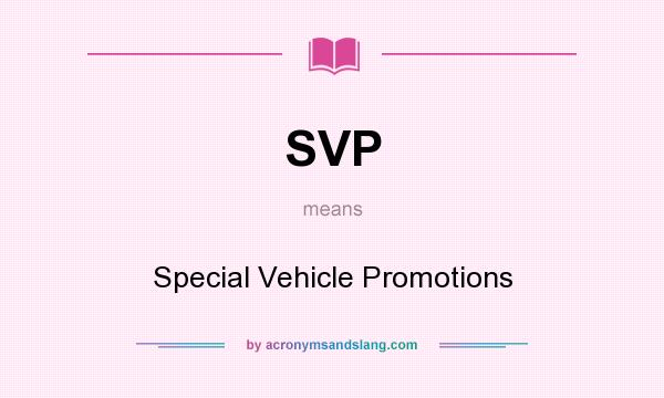 What does SVP mean? It stands for Special Vehicle Promotions