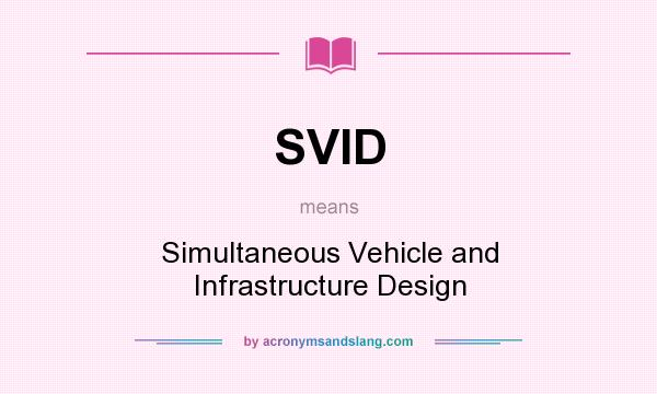 What does SVID mean? It stands for Simultaneous Vehicle and Infrastructure Design