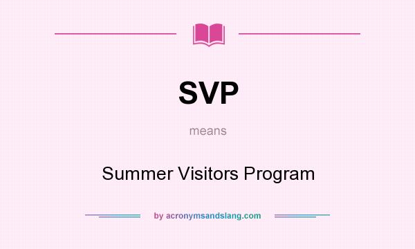 What does SVP mean? It stands for Summer Visitors Program