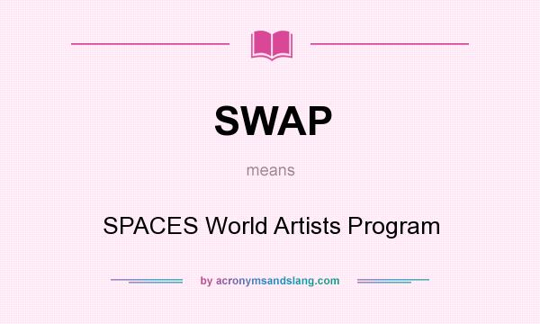What does SWAP mean? It stands for SPACES World Artists Program