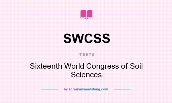 What does SWCSS mean? It stands for Sixteenth World Congress of Soil Sciences