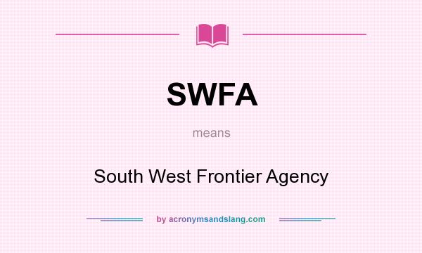 What does SWFA mean? It stands for South West Frontier Agency