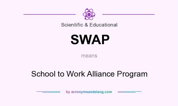 What does SWAP mean? It stands for School to Work Alliance Program