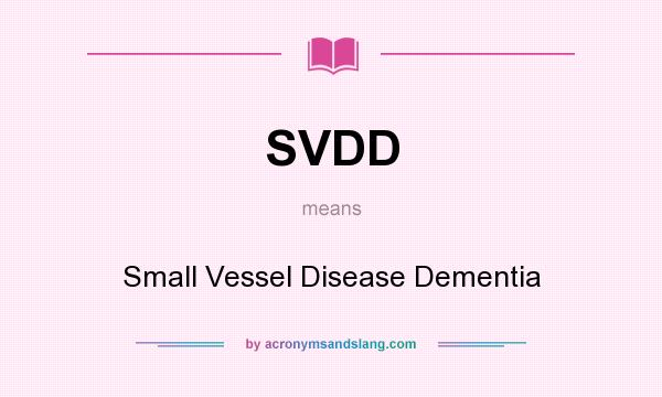 What does SVDD mean? It stands for Small Vessel Disease Dementia