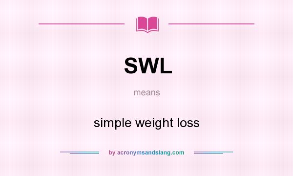What does SWL mean? It stands for simple weight loss