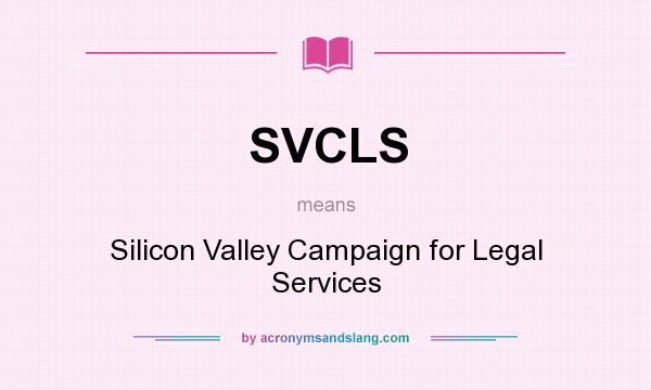 What does SVCLS mean? It stands for Silicon Valley Campaign for Legal Services