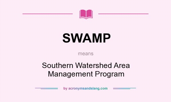 What does SWAMP mean? It stands for Southern Watershed Area Management Program