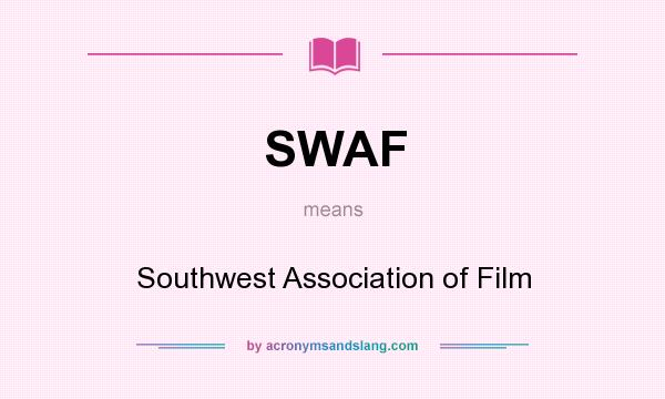 What does SWAF mean? It stands for Southwest Association of Film