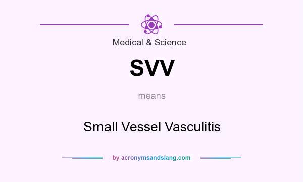 What does SVV mean? It stands for Small Vessel Vasculitis