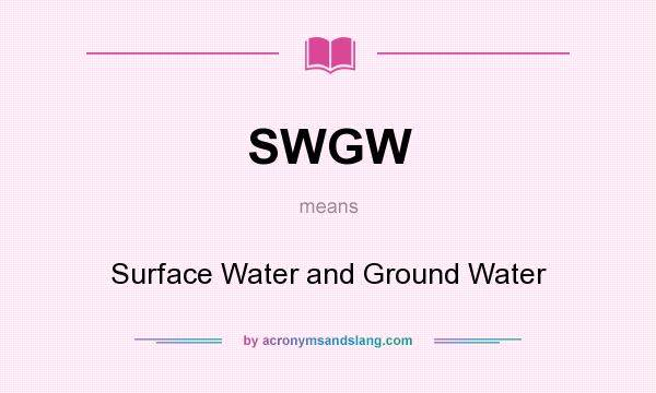 What does SWGW mean? It stands for Surface Water and Ground Water