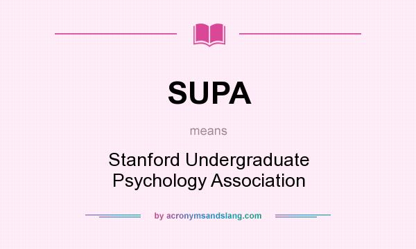 What does SUPA mean? It stands for Stanford Undergraduate Psychology Association