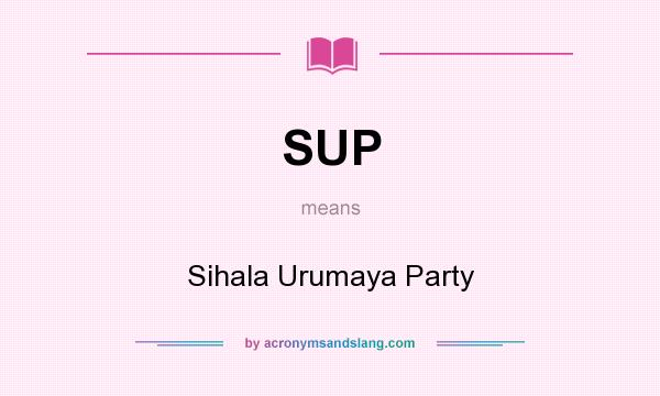 What does SUP mean? It stands for Sihala Urumaya Party