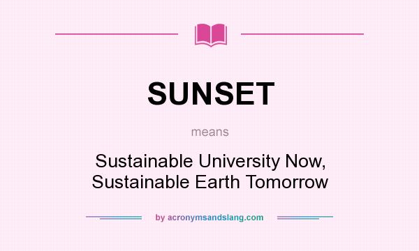 What does SUNSET mean? It stands for Sustainable University Now, Sustainable Earth Tomorrow