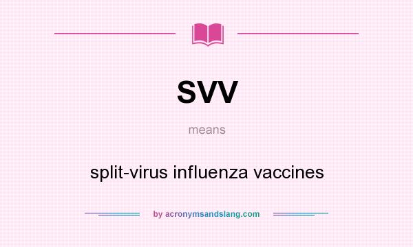 What does SVV mean? It stands for split-virus influenza vaccines