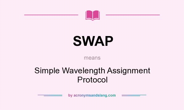 What does SWAP mean? It stands for Simple Wavelength Assignment Protocol