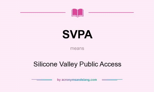 What does SVPA mean? It stands for Silicone Valley Public Access