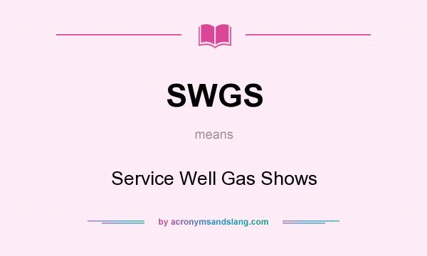 What does SWGS mean? It stands for Service Well Gas Shows
