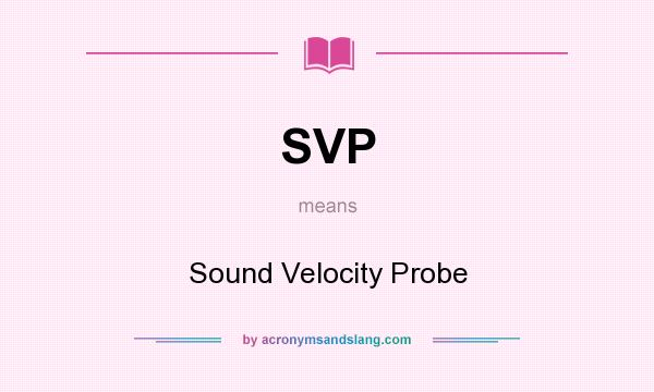 What does SVP mean? It stands for Sound Velocity Probe