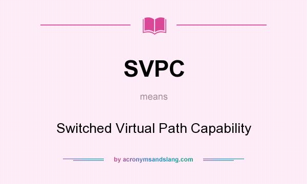 What does SVPC mean? It stands for Switched Virtual Path Capability