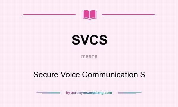 What does SVCS mean? It stands for Secure Voice Communication S