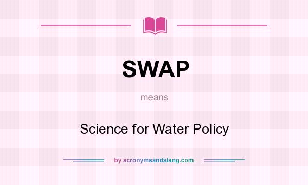 What does SWAP mean? It stands for Science for Water Policy