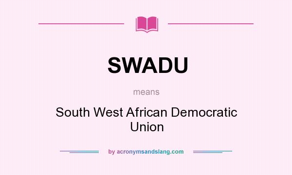 What does SWADU mean? It stands for South West African Democratic Union