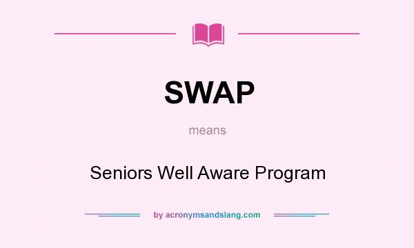 What does SWAP mean? It stands for Seniors Well Aware Program