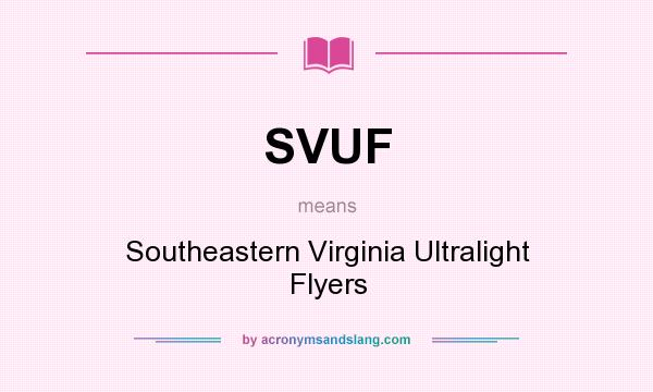 What does SVUF mean? It stands for Southeastern Virginia Ultralight Flyers