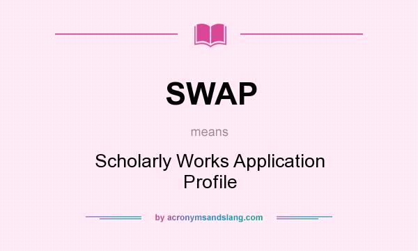 What does SWAP mean? It stands for Scholarly Works Application Profile