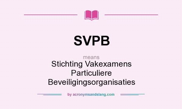 What does SVPB mean? It stands for Stichting Vakexamens Particuliere Beveiligingsorganisaties
