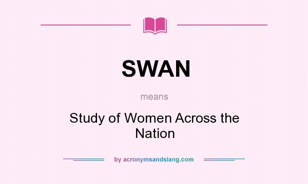 What does SWAN mean? It stands for Study of Women Across the Nation