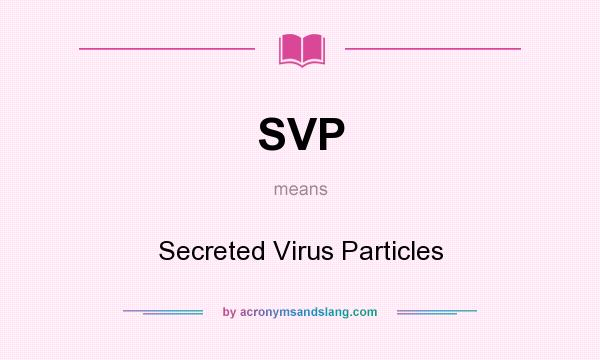 What does SVP mean? It stands for Secreted Virus Particles