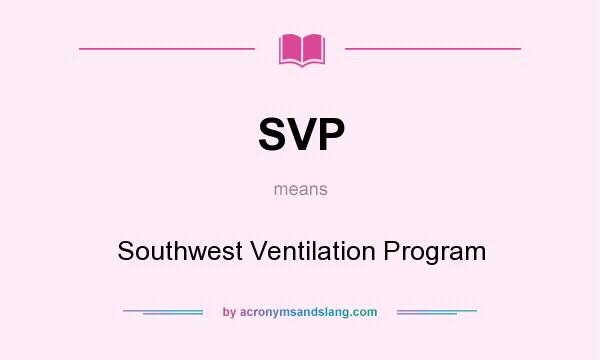 What does SVP mean? It stands for Southwest Ventilation Program