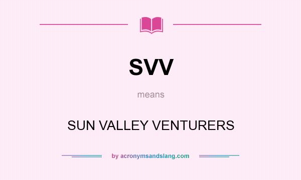 What does SVV mean? It stands for SUN VALLEY VENTURERS