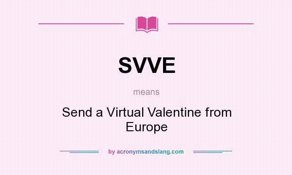 What does SVVE mean? It stands for Send a Virtual Valentine from Europe