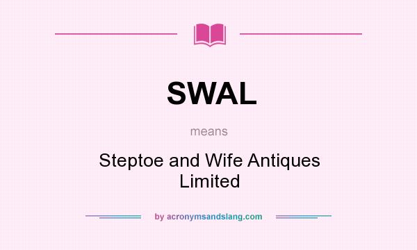 What does SWAL mean? It stands for Steptoe and Wife Antiques Limited