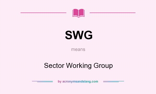 What does SWG mean? It stands for Sector Working Group