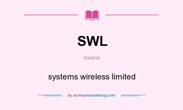 What does SWL mean? It stands for systems wireless limited