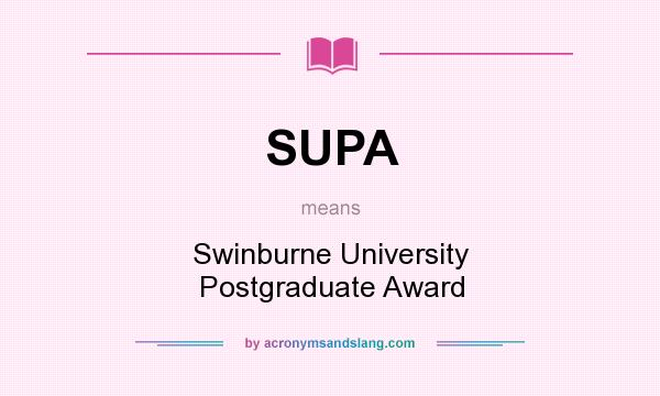 What does SUPA mean? It stands for Swinburne University Postgraduate Award