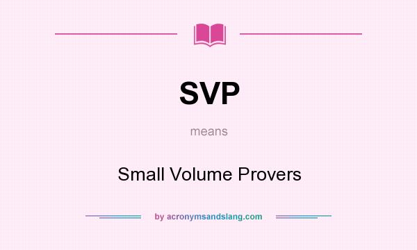 What does SVP mean? It stands for Small Volume Provers