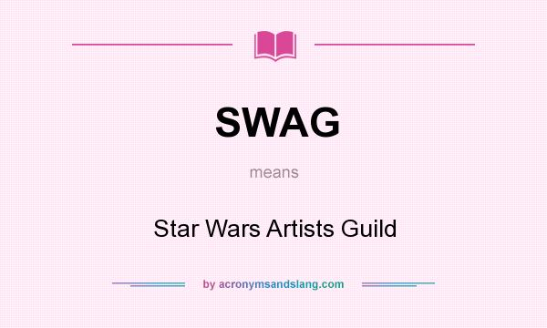 What does SWAG mean? It stands for Star Wars Artists Guild