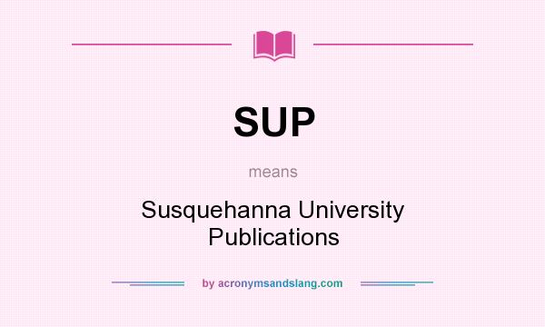 What does SUP mean? It stands for Susquehanna University Publications