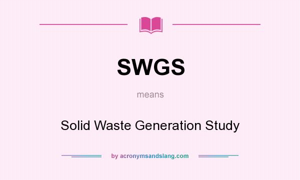 What does SWGS mean? It stands for Solid Waste Generation Study