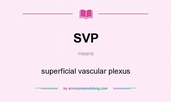 What does SVP mean? It stands for superficial vascular plexus