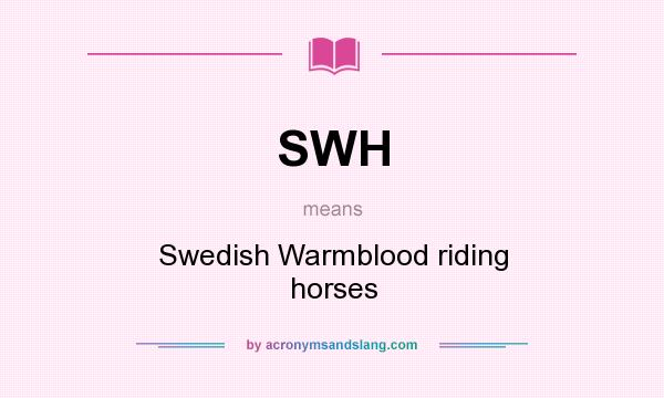 What does SWH mean? It stands for Swedish Warmblood riding horses